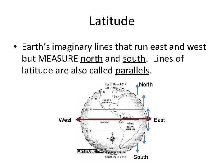 Latitude • Earth’s imaginary lines that run east and west but MEASURE north and