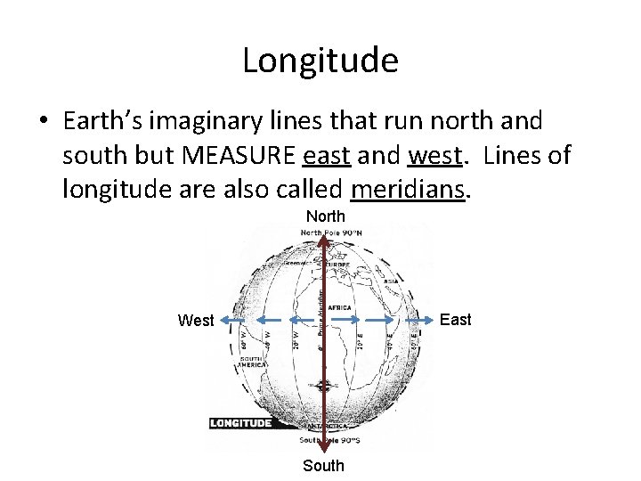 Longitude • Earth’s imaginary lines that run north and south but MEASURE east and