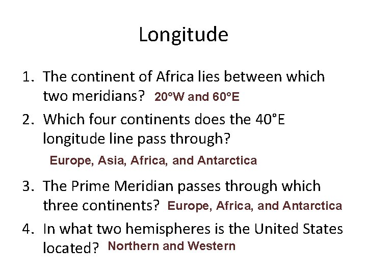 Longitude 1. The continent of Africa lies between which two meridians? 20°W and 60°E