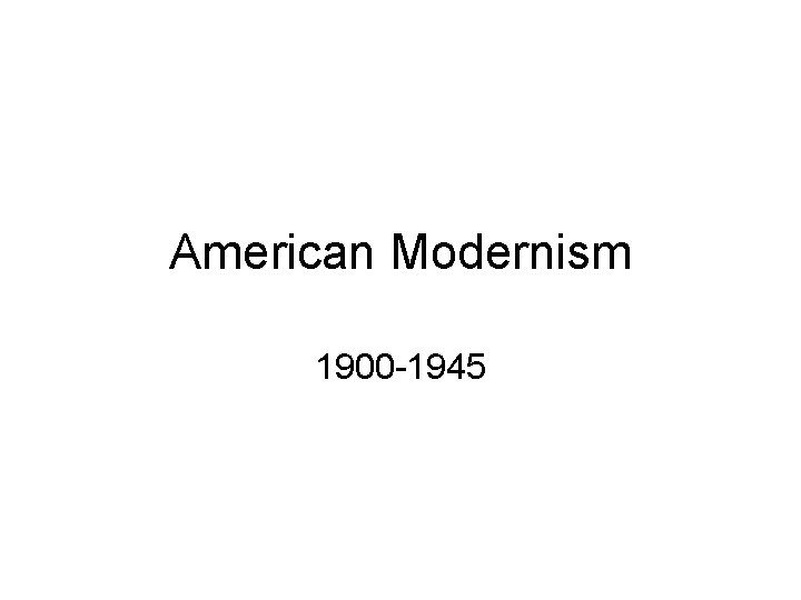 American Modernism 1900 -1945 