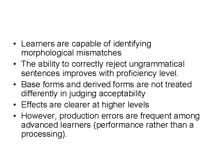  • Learners are capable of identifying morphological mismatches • The ability to correctly