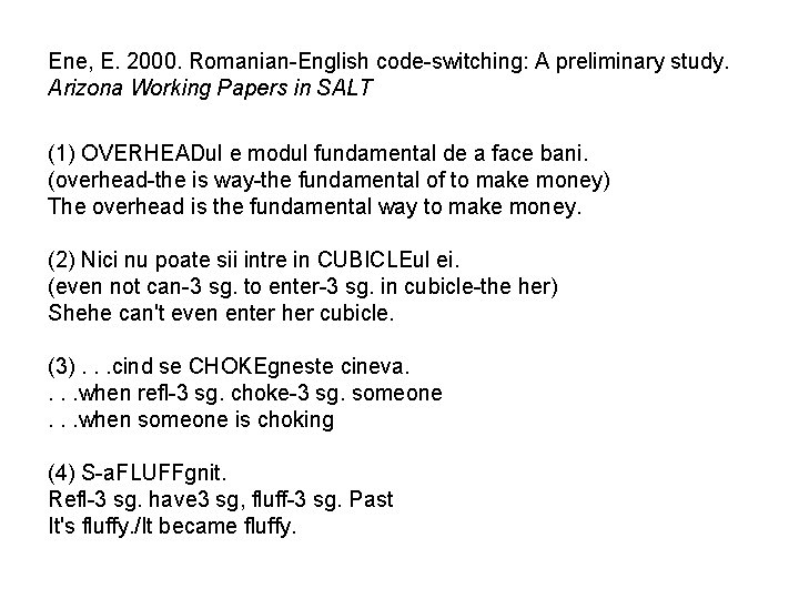 Ene, E. 2000. Romanian-English code-switching: A preliminary study. Arizona Working Papers in SALT (1)