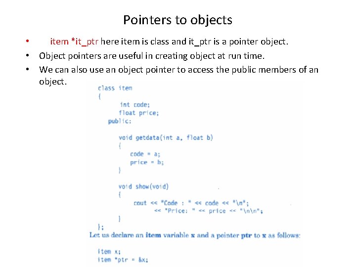 Pointers to objects • item *it_ptr here item is class and it_ptr is a