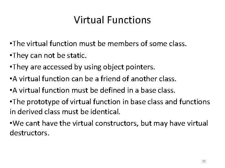 Virtual Functions • The virtual function must be members of some class. • They