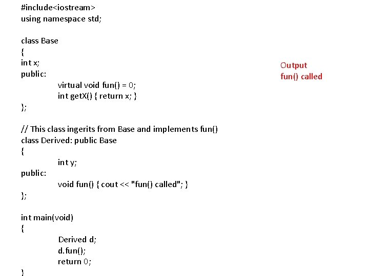 #include<iostream> using namespace std; class Base { int x; public: virtual void fun() =