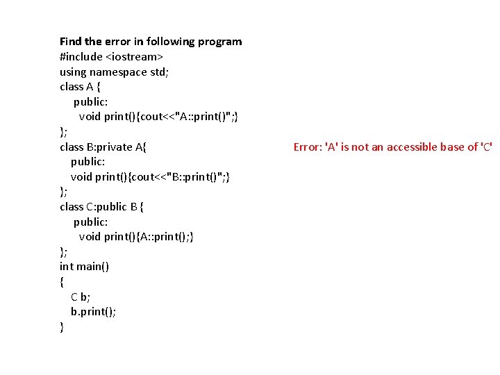 Find the error in following program #include <iostream> using namespace std; class A {