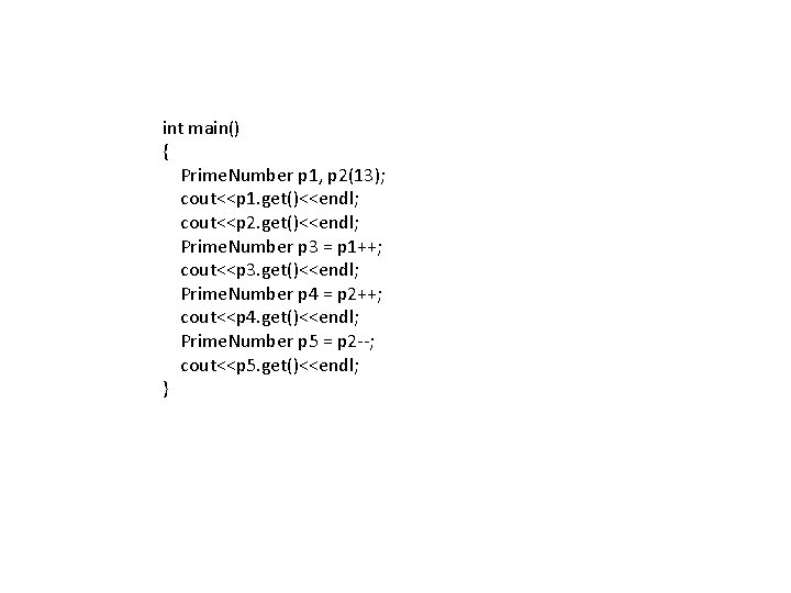 int main() { Prime. Number p 1, p 2(13); cout<<p 1. get()<<endl; cout<<p 2.