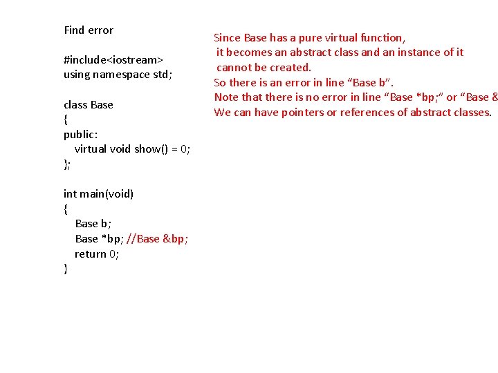 Find error #include<iostream> using namespace std; class Base { public: virtual void show() =