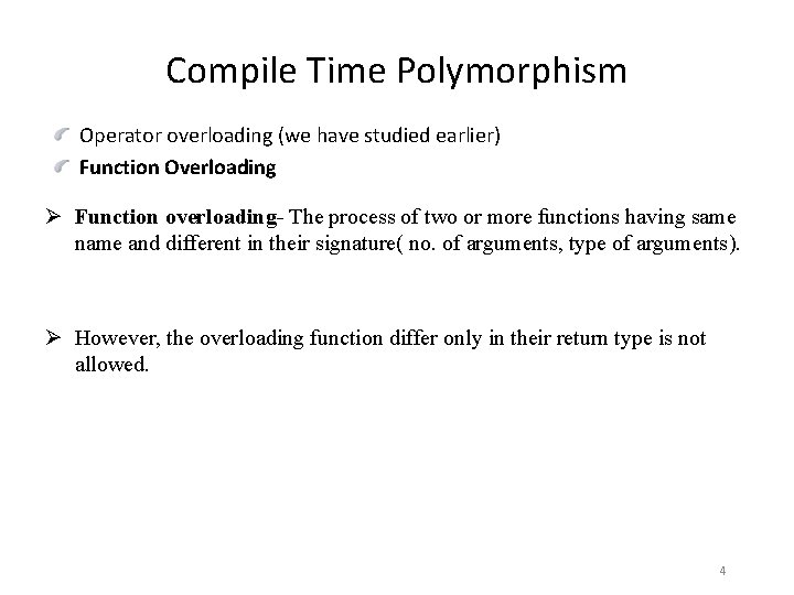 Compile Time Polymorphism Operator overloading (we have studied earlier) Function Overloading Ø Function overloading-