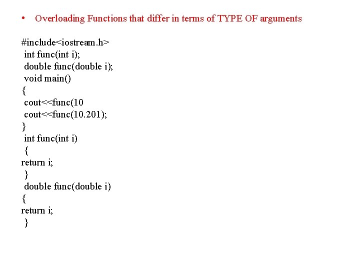  • Overloading Functions that differ in terms of TYPE OF arguments #include<iostream. h>