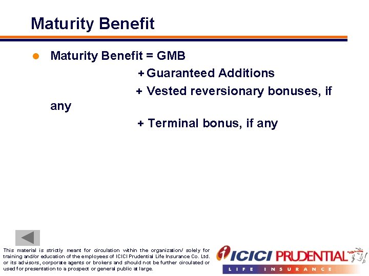 Maturity Benefit l Maturity Benefit = GMB + Guaranteed Additions + Vested reversionary bonuses,