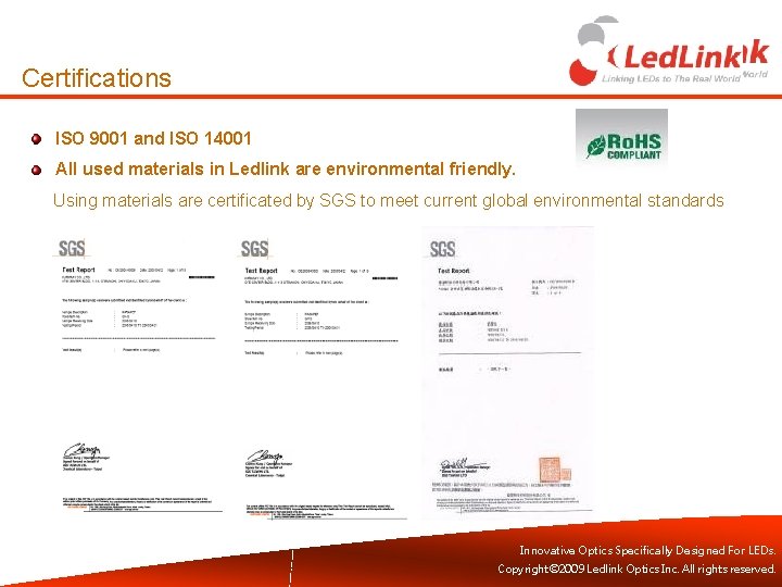 Certifications ISO 9001 and ISO 14001 All used materials in Ledlink are environmental friendly.