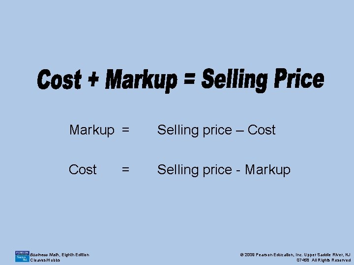 Markup = Selling price – Cost Selling price - Markup Business Math, Eighth Edition