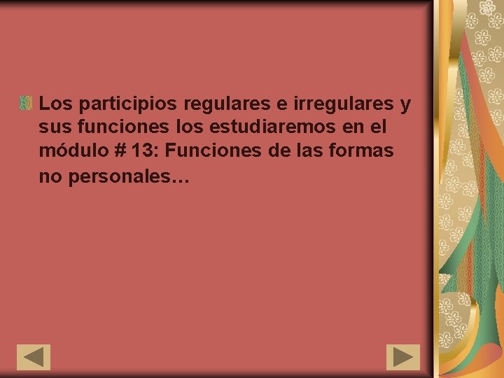 Los participios regulares e irregulares y sus funciones los estudiaremos en el módulo #