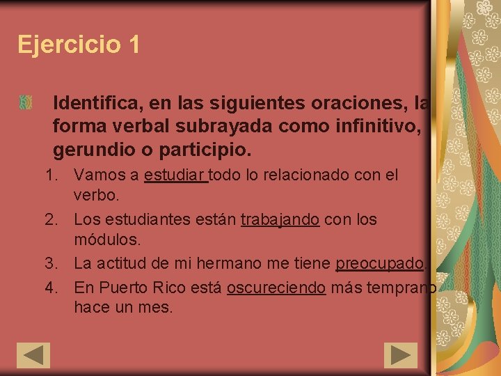 Ejercicio 1 Identifica, en las siguientes oraciones, la forma verbal subrayada como infinitivo, gerundio