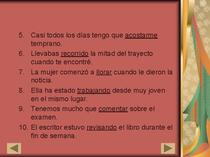 5. Casi todos los días tengo que acostarme temprano. 6. Llevabas recorrido la mitad