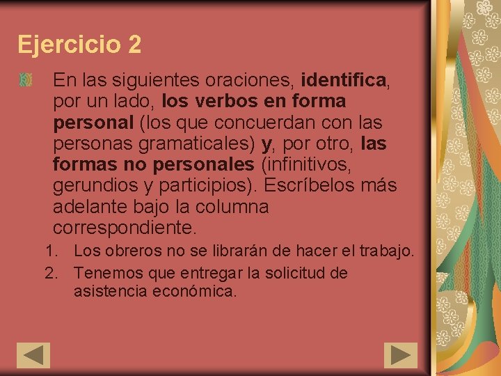 Ejercicio 2 En las siguientes oraciones, identifica, por un lado, los verbos en forma