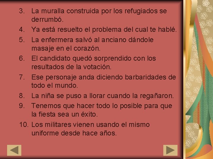 3. La muralla construida por los refugiados se derrumbó. 4. Ya está resuelto el