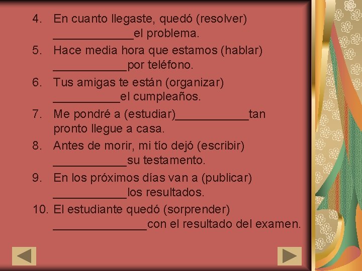 4. En cuanto llegaste, quedó (resolver) ______el problema. 5. Hace media hora que estamos