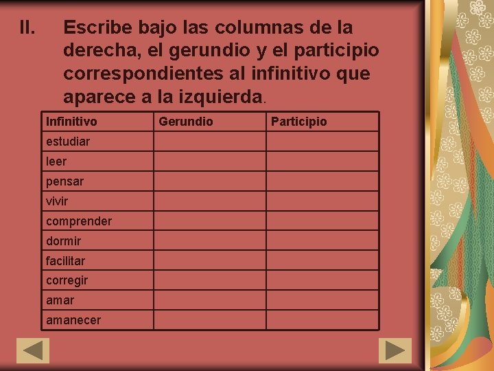 II. Escribe bajo las columnas de la derecha, el gerundio y el participio correspondientes