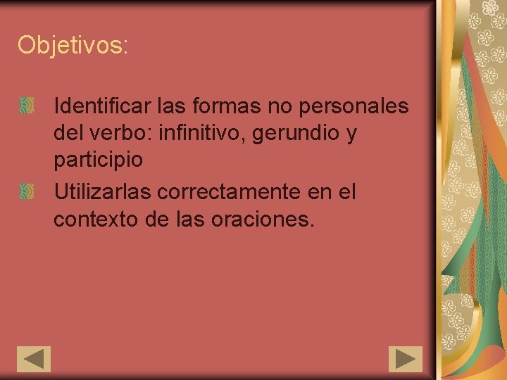 Objetivos: Identificar las formas no personales del verbo: infinitivo, gerundio y participio Utilizarlas correctamente