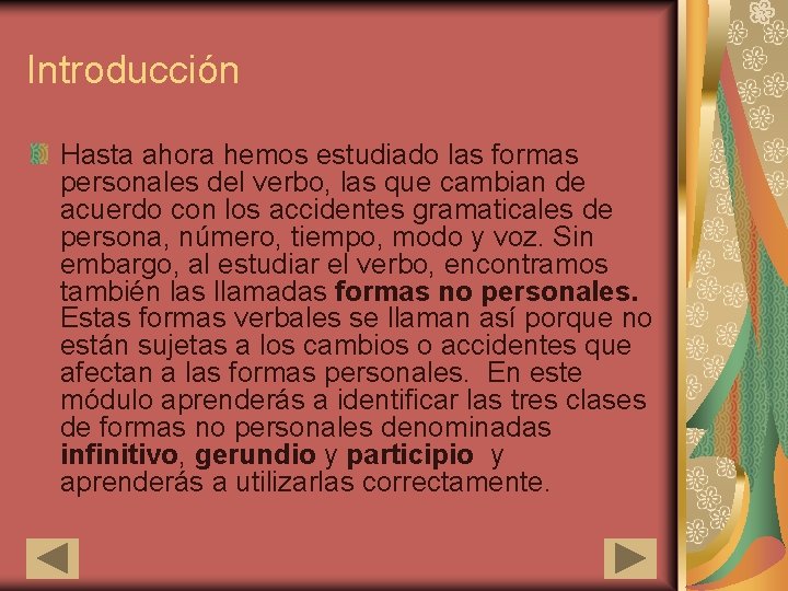 Introducción Hasta ahora hemos estudiado las formas personales del verbo, las que cambian de