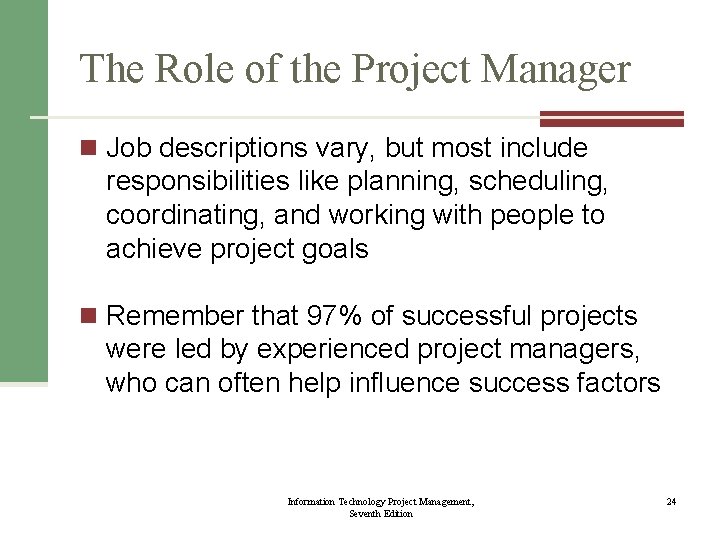 The Role of the Project Manager n Job descriptions vary, but most include responsibilities