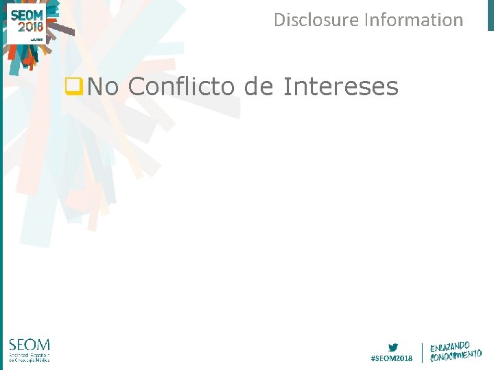 Disclosure Information q. No Conflicto de Intereses #SEOM 2018 