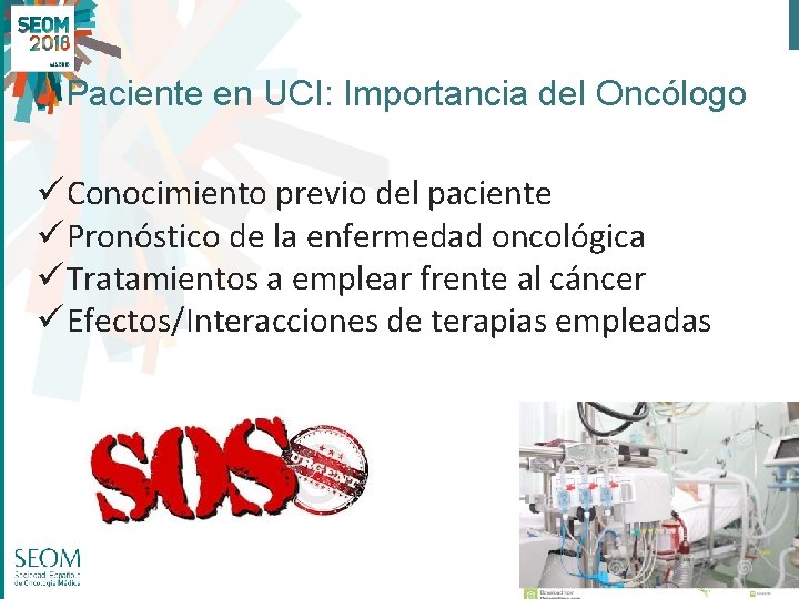 Paciente en UCI: Importancia del Oncólogo ü Conocimiento previo del paciente ü Pronóstico de