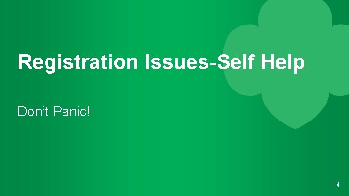 Registration Issues-Self Help Don’t Panic! 14 