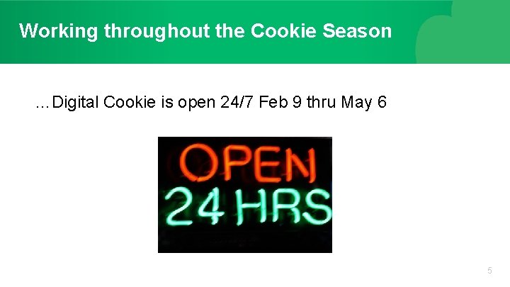 Working throughout the Cookie Season …Digital Cookie is open 24/7 Feb 9 thru May