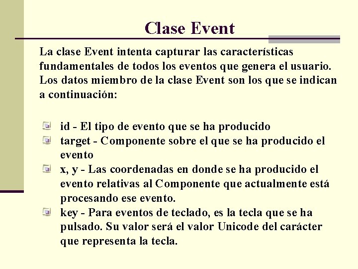 Clase Event La clase Event intenta capturar las características fundamentales de todos los eventos