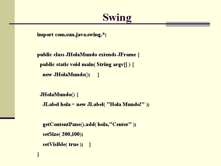 Swing import com. sun. java. swing. *; public class JHola. Mundo extends JFrame {