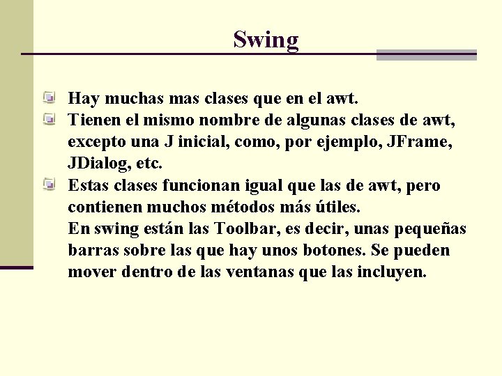 Swing Hay muchas mas clases que en el awt. Tienen el mismo nombre de