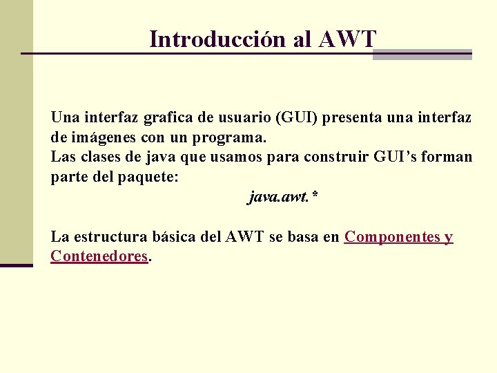 Introducción al AWT Una interfaz grafica de usuario (GUI) presenta una interfaz de imágenes