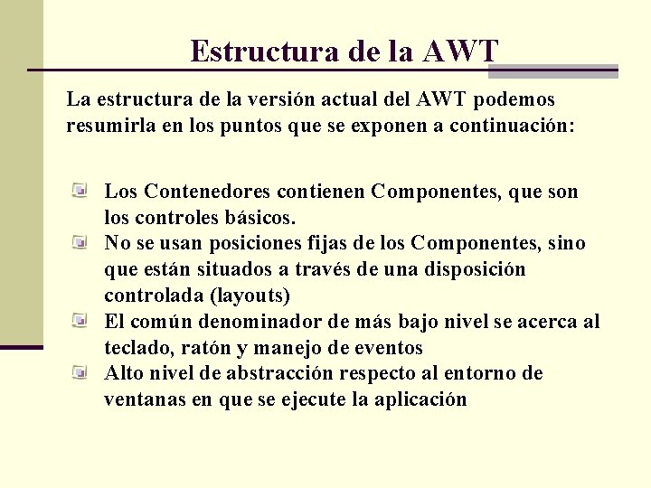 Estructura de la AWT La estructura de la versión actual del AWT podemos resumirla
