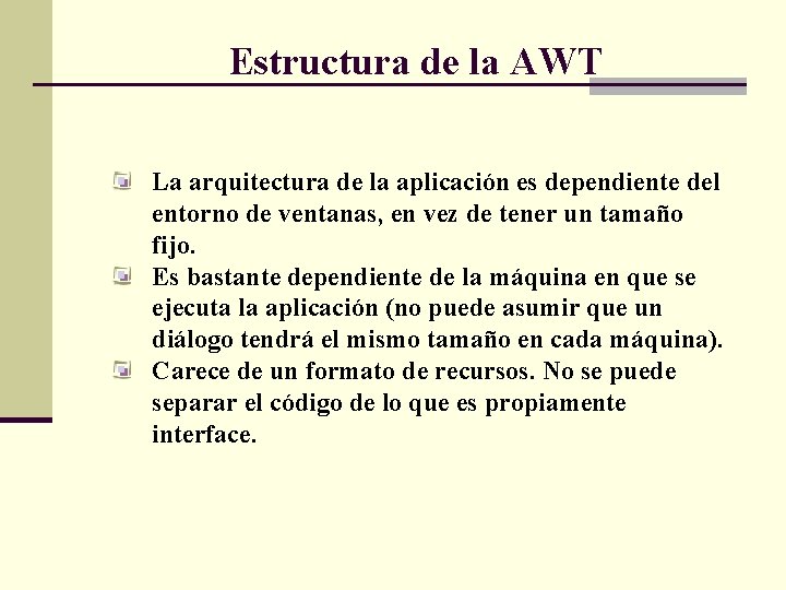 Estructura de la AWT La arquitectura de la aplicación es dependiente del entorno de