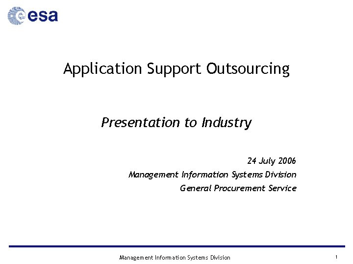 Application Support Outsourcing Presentation to Industry 24 July 2006 Management Information Systems Division General