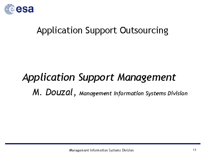 Application Support Outsourcing Application Support Management M. Douzal, Management Information Systems Division 15 