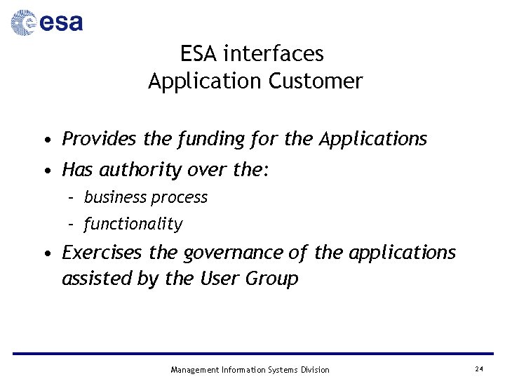 ESA interfaces Application Customer • Provides the funding for the Applications • Has authority