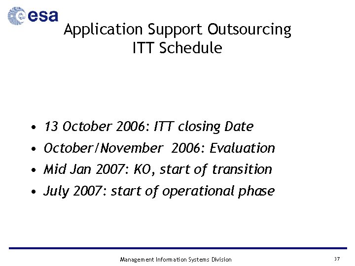 Application Support Outsourcing ITT Schedule • 13 October 2006: ITT closing Date • October/November