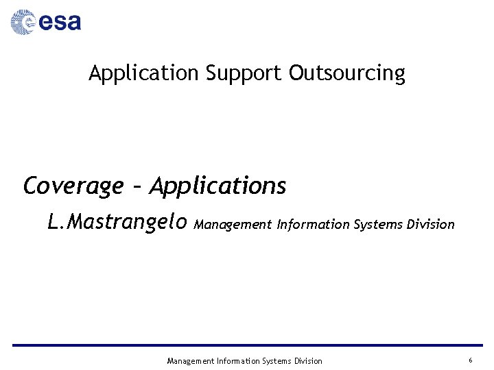 Application Support Outsourcing Coverage – Applications L. Mastrangelo Management Information Systems Division 6 