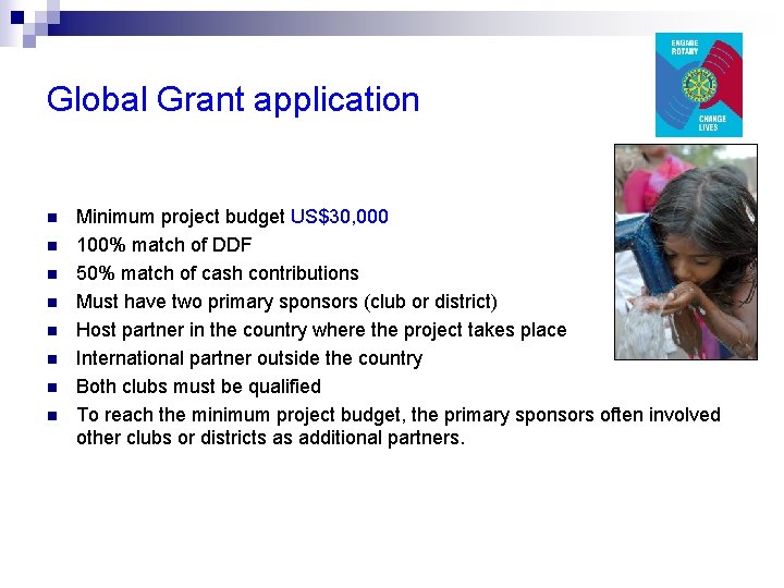Global Grant application n n n n Minimum project budget US$30, 000 100% match