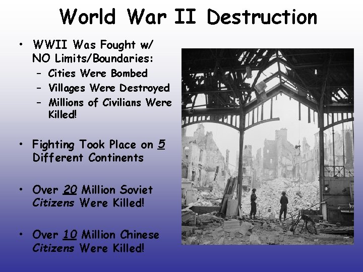 World War II Destruction • WWII Was Fought w/ NO Limits/Boundaries: – Cities Were