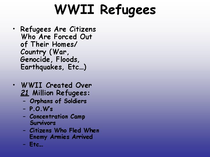 WWII Refugees • Refugees Are Citizens Who Are Forced Out of Their Homes/ Country