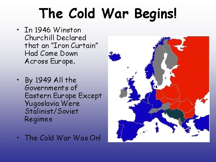 The Cold War Begins! • In 1946 Winston Churchill Declared that an “Iron Curtain”