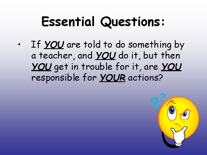 Essential Questions: • If YOU are told to do something by a teacher, and