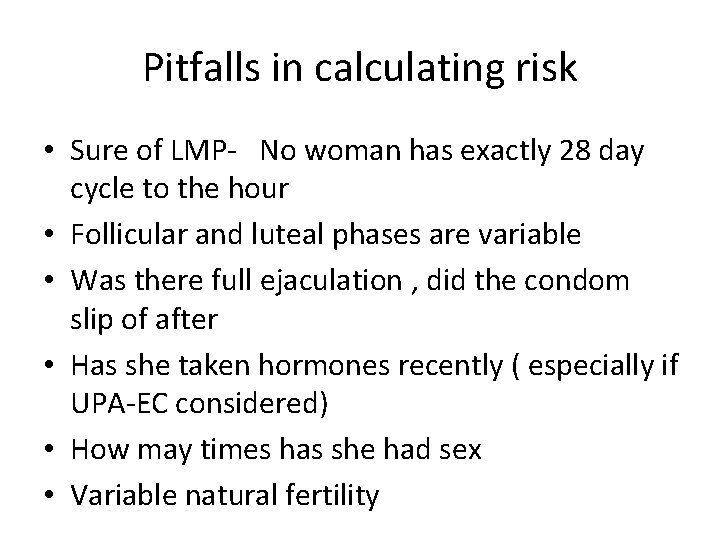 Pitfalls in calculating risk • Sure of LMP- No woman has exactly 28 day