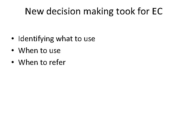 New decision making took for EC • Identifying what to use • When to