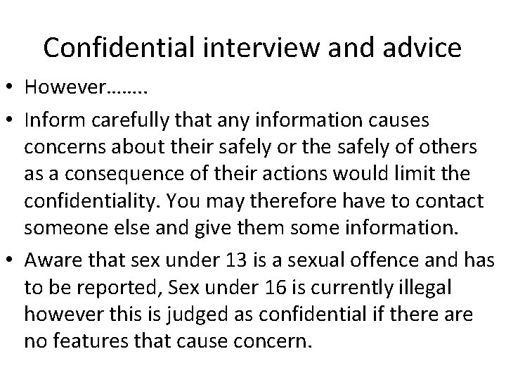 Confidential interview and advice • However……. . • Inform carefully that any information causes